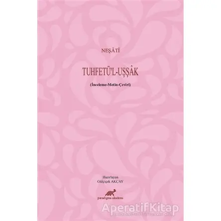 Neşati - Tuhfetü’l - Uşşak - Gülçiçek Akçay - Paradigma Akademi Yayınları