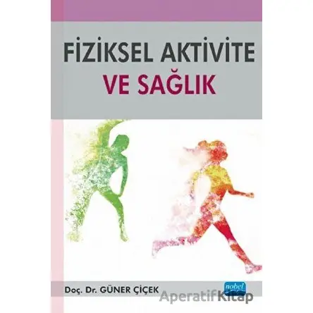 Fiziksel Aktivite ve Sağlık - Güner Çiçek - Nobel Akademik Yayıncılık