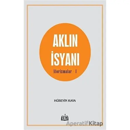 Aklın İsyanı Aforizmalar 1 - Hüseyin Kaya - SR Yayınevi
