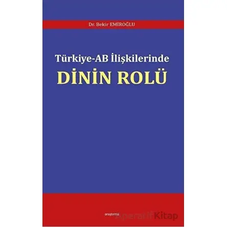 Türkiye - AB İlişkilerinde Dinin Rolü - Bekir Emiroğlu - Araştırma Yayınları