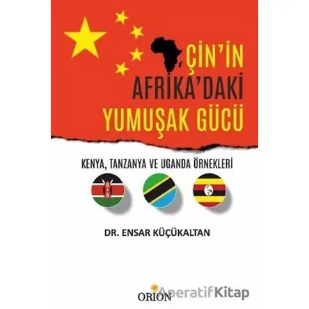 Çinin Afrikadaki Yumuşak Gücü - Ensar Küçükaltan - Orion Kitabevi
