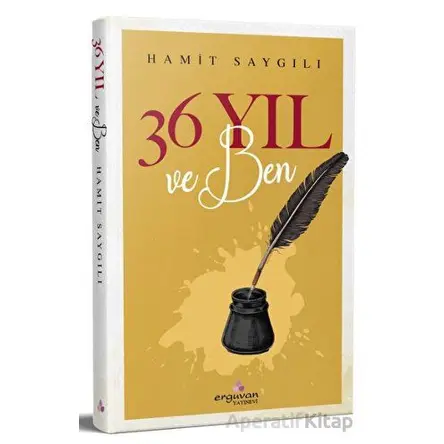 36 Yıl ve Ben - Hamit Saygılı - Erguvan Yayınevi