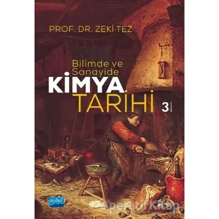 Bilimde ve Sanayide Kimya Tarihi - Zeki Tez - Nobel Akademik Yayıncılık