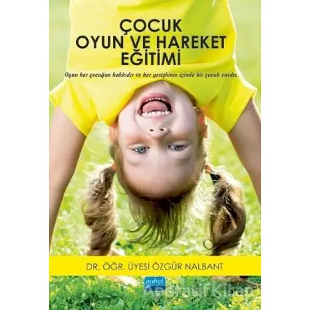 Çocuk Oyun ve Hareket Eğitimi - Özgür Nalbant - Nobel Akademik Yayıncılık