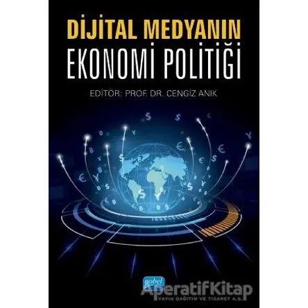 Dijital Medyanın Ekonomi Politiği - Cengiz Anık - Nobel Akademik Yayıncılık
