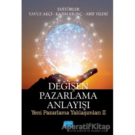 Değişen Pazarlama Anlayışı - Arif Yıldız - Nobel Akademik Yayıncılık