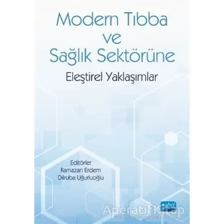 Modern Tıbba ve Sağlık Sektörüne Eleştirel Yaklaşımlar - Ramazan Erdem - Nobel Akademik Yayıncılık