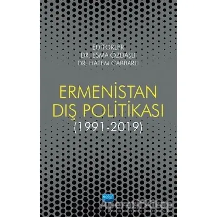 Ermenistan Dış Politikası (1991-2019) - Esma Özdaşlı - Nobel Akademik Yayıncılık