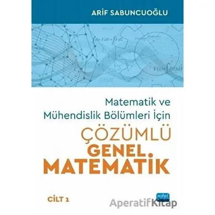 Matematik ve Mühendislik Bölümleri İçin Çözümlü Genel Matematik Cilt 1