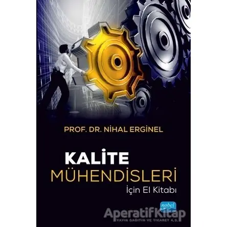 Kalite Mühendisleri İçin El Kitabı - Nihal Erginel - Nobel Akademik Yayıncılık