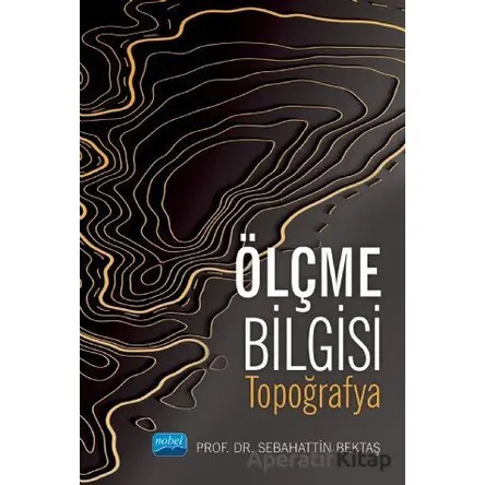 Ölçme Bilgisi - Topoğrafya - Sebahattin Bektaş - Nobel Akademik Yayıncılık