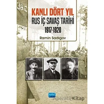 Kanlı Dört Yıl: Rus İç Savaş Tarihi 1917 - 1920 - Ramin Sadıgov - Nobel Akademik Yayıncılık
