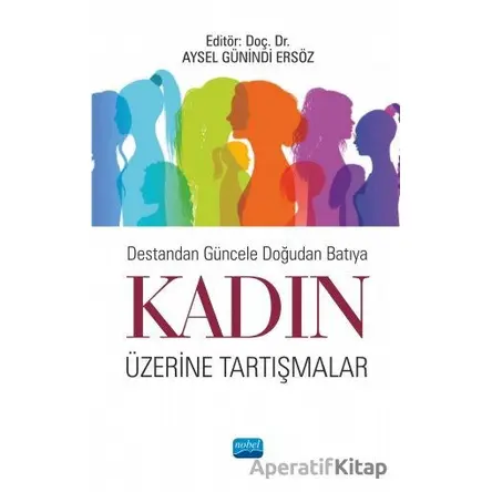 Destandan Güncele Doğudan Batıya Kadın Üzerine Tartışmalar