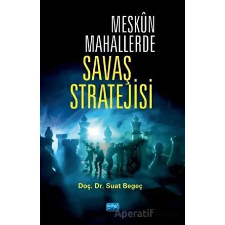 Meskün Mahallerde Savaş Stratejisi - Suat Begeç - Nobel Akademik Yayıncılık
