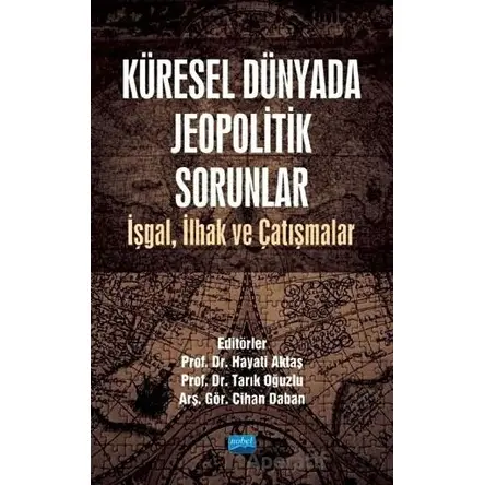 Küresel Dünyada Jeopolitik Sorunlar - Tarık Oğuzlu - Nobel Akademik Yayıncılık