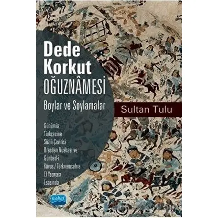 Dede Korkut Oğuznamesi - Boylar ve Soylamalar - Sultan Tulu - Nobel Akademik Yayıncılık