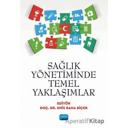 Sağlık Yönetiminde Temel Yaklaşımlar - Enis Baha Biçer - Nobel Akademik Yayıncılık