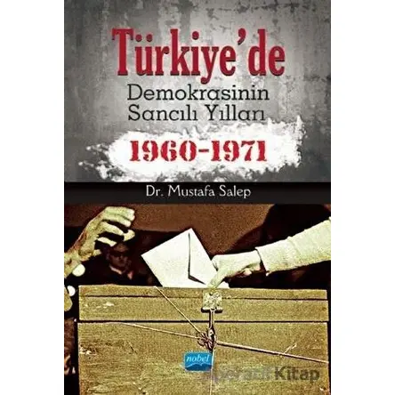 Türkiyede Demokrasinin Sancılı Yılları 1960-1971 - Mustafa Salep - Nobel Akademik Yayıncılık