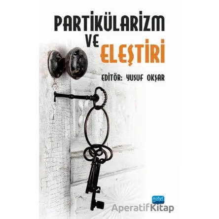 Partikülarizm ve Eleştiri - Yusuf Okşar - Nobel Akademik Yayıncılık