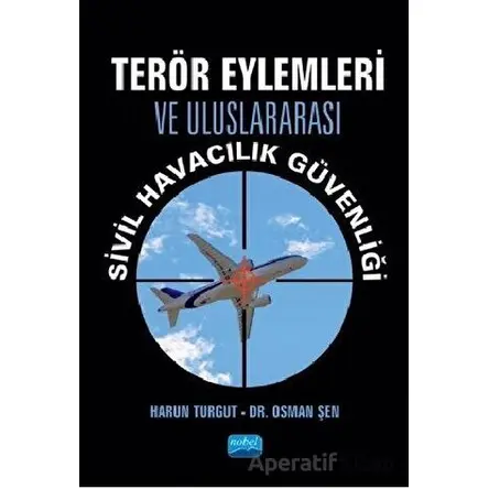 Terör Eylemleri ve Uluslararası Sivil Havacılık Güvenliği - Osman Şen - Nobel Akademik Yayıncılık