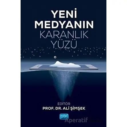 Yeni Medyanın Karanlık Yüzü - Ali Şimşek - Nobel Akademik Yayıncılık