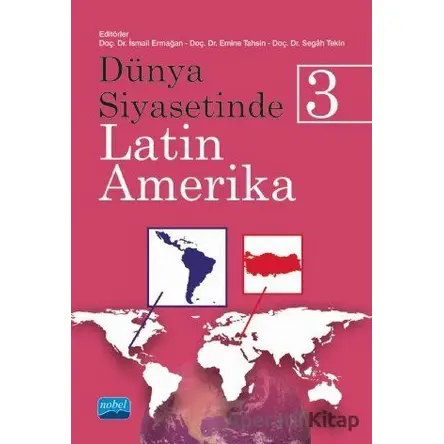Dünya Siyasetinde Latin Amerika 3 - Segah Tekin - Nobel Akademik Yayıncılık