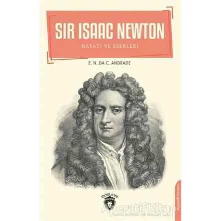 Sir Isaac Newton - E.N. Da C. Andrade - Dorlion Yayınları