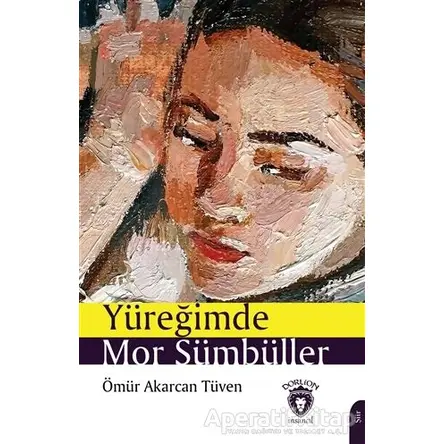 Yüreğimde Mor Sümbüller - Ömür Akarcan Tüven - Dorlion Yayınları