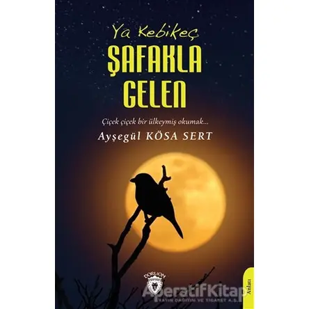 Ya Kebikeç Şafakla Gelen - Ayşegül Kösa Sert - Dorlion Yayınları