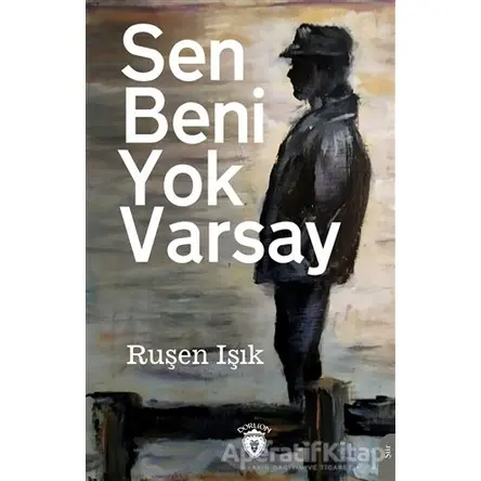Sen Beni Yok Varsay - Ruşen Işık - Dorlion Yayınları