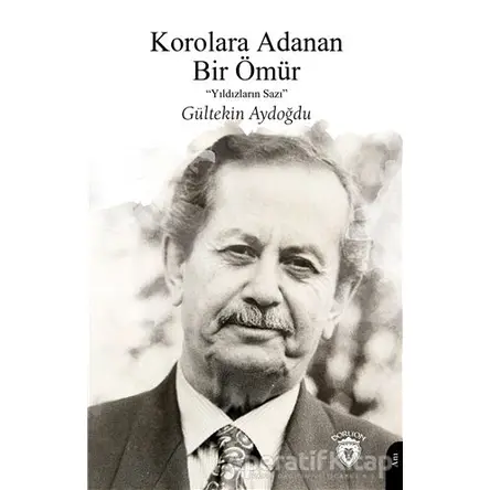 Korolara Adanan Bir Ömür - Gültekin Aydoğdu - Dorlion Yayınları