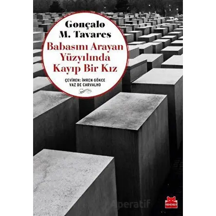 Babasını Arayan Yüzyılında Kayıp Bir Kız - Gonçalo M. Tavares - Kırmızı Kedi Yayınevi