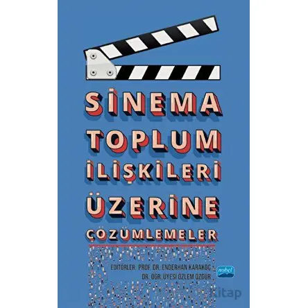 Sinema Toplum İlişkileri Üzerine Çözümlemeler - Kolektif - Nobel Akademik Yayıncılık