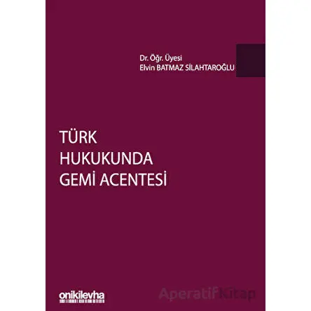 Türk Hukukunda Gemi Acentesi - Elvan Batmaz Silahtaroğlu - On İki Levha Yayınları