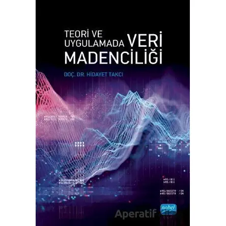 Teori Ve Uygulamada Veri Madenciliği - Hidayet Takçı - Nobel Akademik Yayıncılık