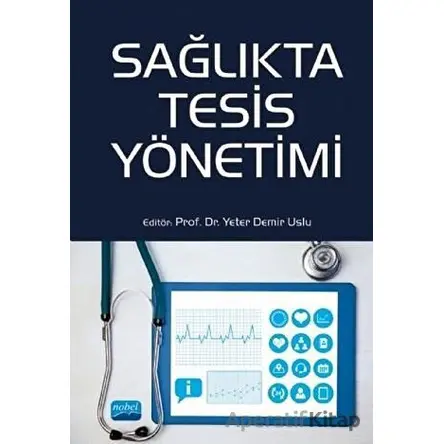 Sağlıkta Tesis Yönetimi - Yeter Demir Uslu - Nobel Akademik Yayıncılık