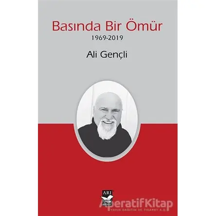 Basında Bir Ömür (1969-2019) - Ali Gençli - Arı Sanat Yayınevi