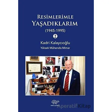 Resimlerimle Yaşadıklarım 2 (1945-1995) - Kadri Kalaycıoğlu - Ürün Yayınları