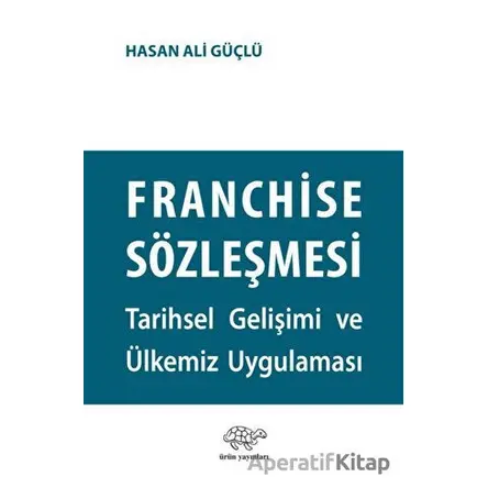Franchise Sözleşmesi - Hasan Ali Güçlü - Ürün Yayınları