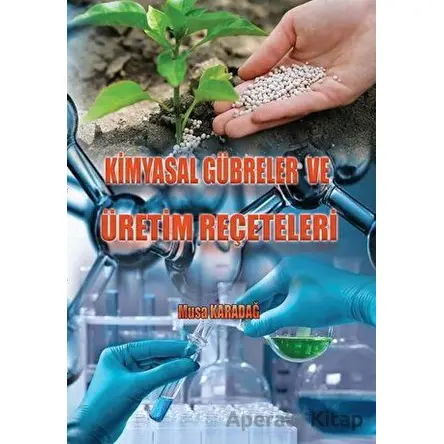 Kimyasal Gübreler ve Üretim Reçeteleri - Musa Karadağ - Ürün Yayınları