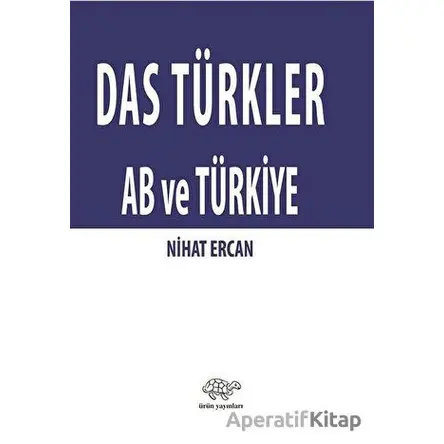 Das Türkler AB ve Türkiye - Nihat Ercan - Ürün Yayınları