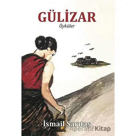 Gülizar - Öyküler - İsmail Sarıtaş - Ürün Yayınları