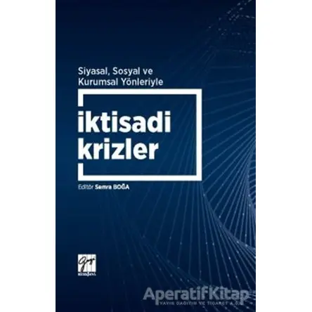 Siyasal Sosyal ve Kurumsal Yönleriyle İktisadi Krizler - Semra Boğa - Gazi Kitabevi