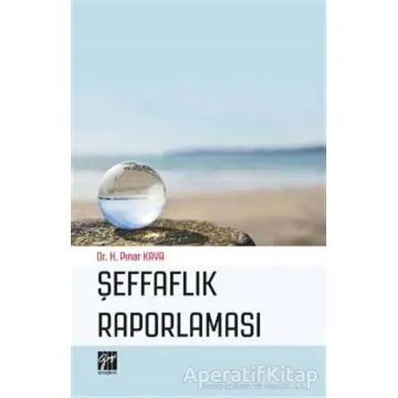 Şeffaflık Raporlaması - H. Pınar Kaya - Gazi Kitabevi