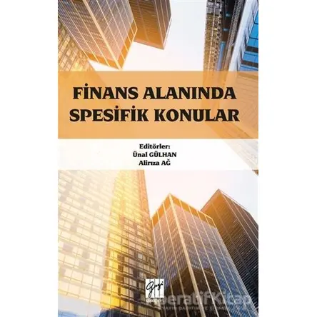 Finans Alanında Spesifik Konular - Ünal Gülhan - Gazi Kitabevi