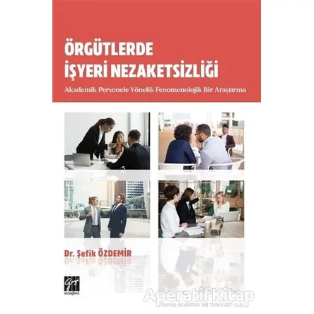 Örgütlerde İşyeri Nezaketsizliği - Şefik Özdemir - Gazi Kitabevi