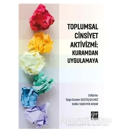 Toplumsal Cinsiyet Aktivizmi: Kuramdan Uygulamaya - Özge Sanem Özateş Gelmez - Gazi Kitabevi