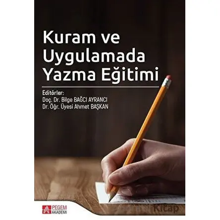 Kuram ve Uygulamada Yazma Eğitimi - Bilge Bağcı Ayrancı - Pegem Akademi Yayıncılık