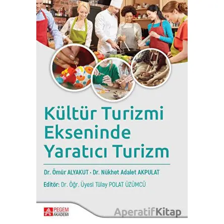 Kültür Turizmi Ekseninde Yaratıcı Turizm - Nükhet Adalet Akpulat - Pegem Akademi Yayıncılık