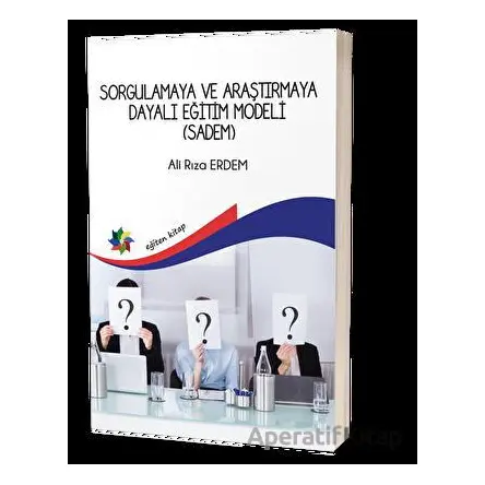 Sorgulamaya Ve Araştırmaya Dayalı Eğitim Modeli (Sadem) - Ali Rıza Erdem - Eğiten Kitap